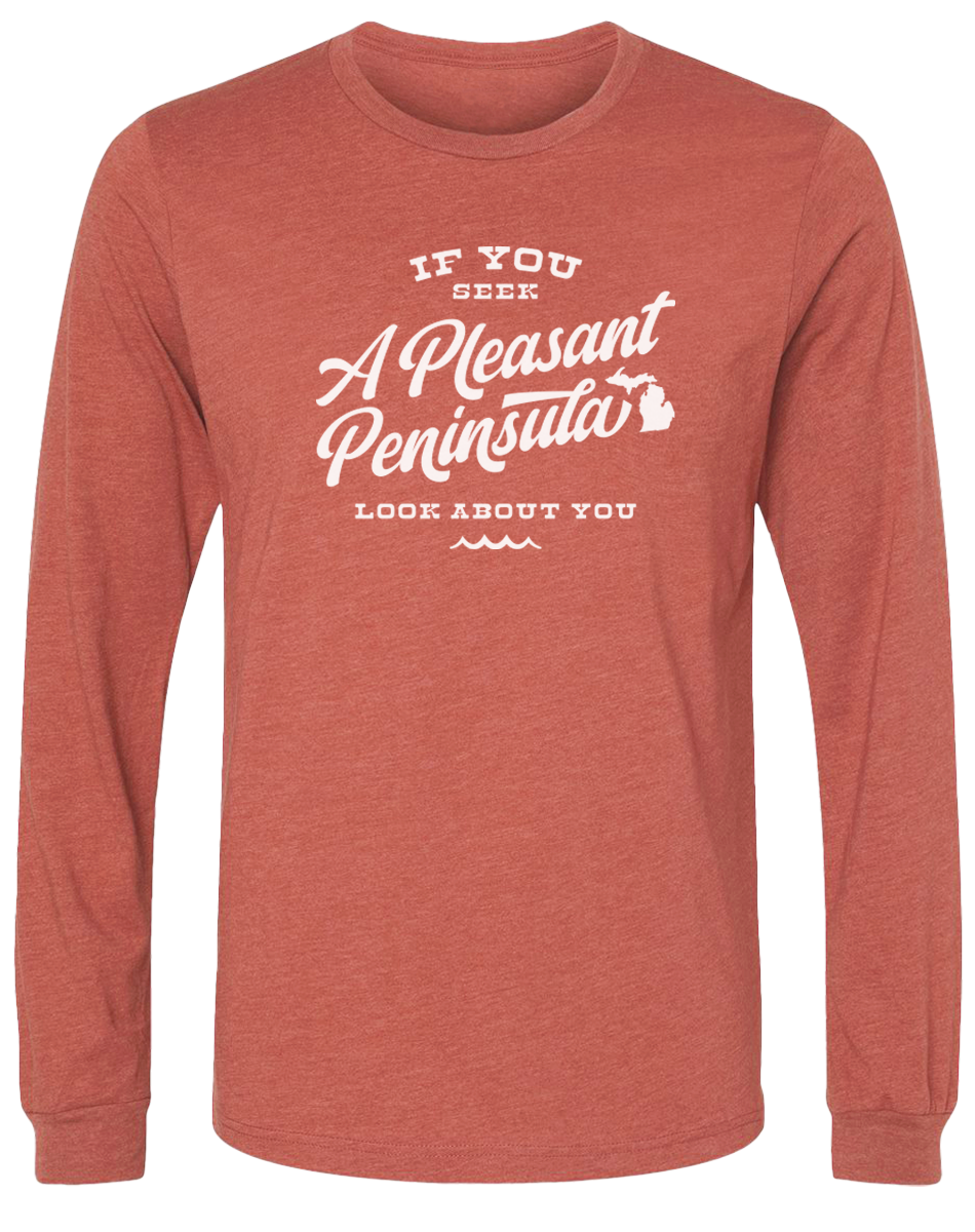If You Seek A Pleasant Peninsula Long Sleeve T-Shirt