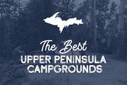 The 18 Best Upper Peninsula Campgrounds