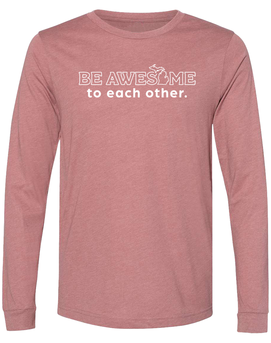 Be Awesome to Each Other Long Sleeve T-Shirt